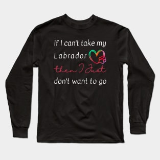 If I can't take my Labrador then I just don't want to go Long Sleeve T-Shirt